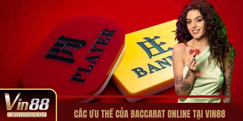 Các ưu thế của baccarat online tại Vin88