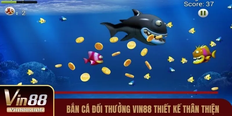 Bắn cá đổi thưởng Vin88 thiết kế thân thiện
