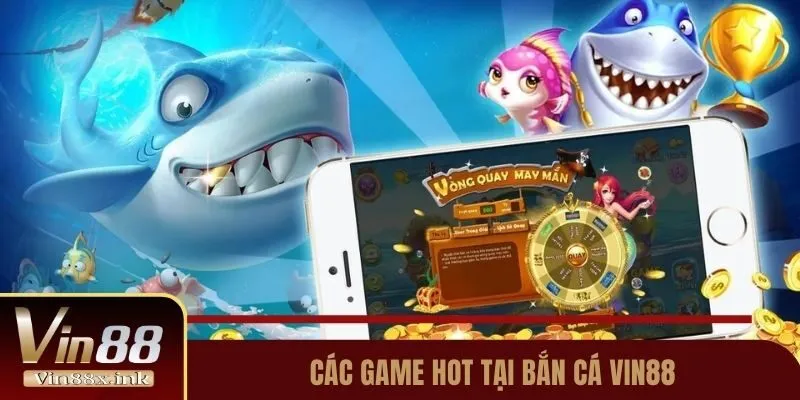 Các game HOT tại bắn cá Vin88