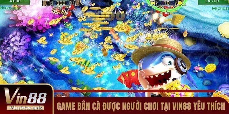 Game bắn cá được người chơi tại Vin88 yêu thích