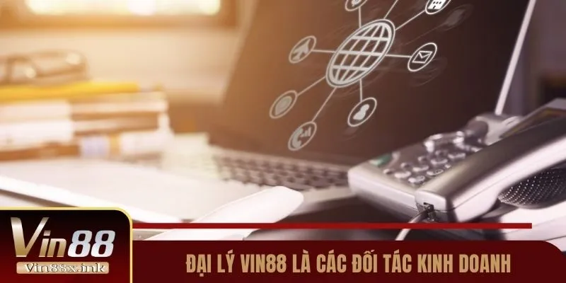 Đại lý Vin88 là các đối tác kinh doanh