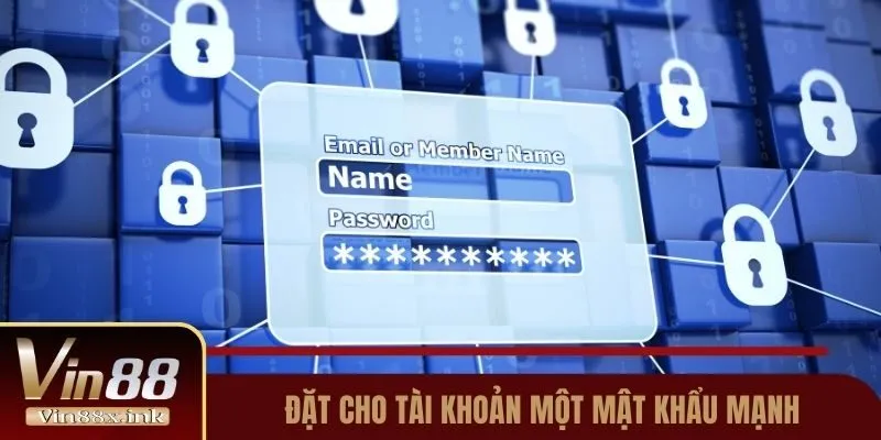 Đặt cho tài khoản một mật khẩu mạnh
