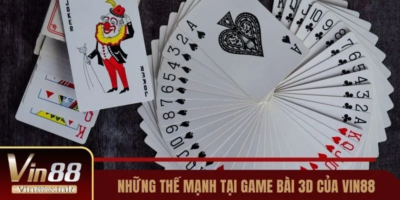 Những thế mạnh tại game bài 3D của Vin88