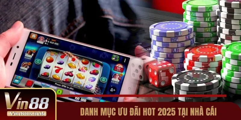 Danh mục ưu đãi HOT 2025 tại nhà cái