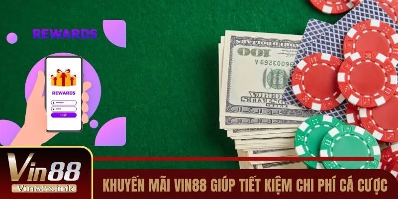 Khuyến mãi Vin88 giúp tiết kiệm chi phí cá cược