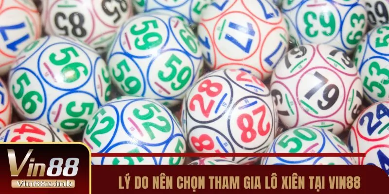 Lý do nên chọn tham gia lô xiên tại Vin88
