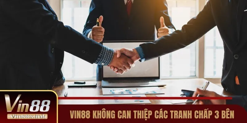 Nhà cái đứng ngoài cuộc trong các tranh chấp 3 bên
