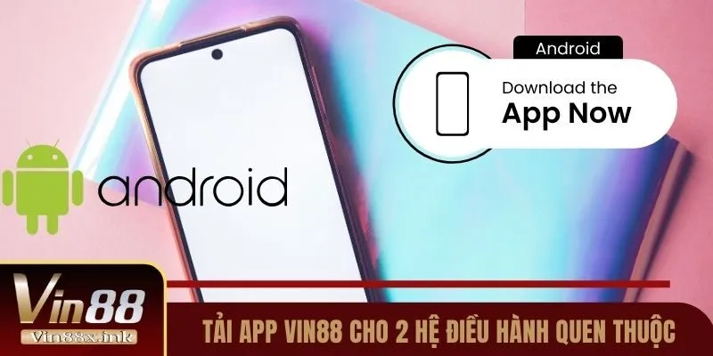 Tải app Vin88 cho 2 hệ điều hành quen thuộc