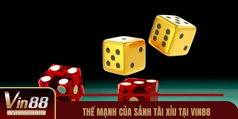 Thế mạnh của sảnh tài xỉu tại Vin88