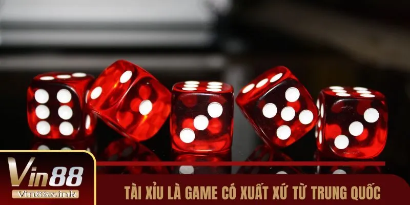 Tài xỉu là game có xuất xứ từ Trung Quốc