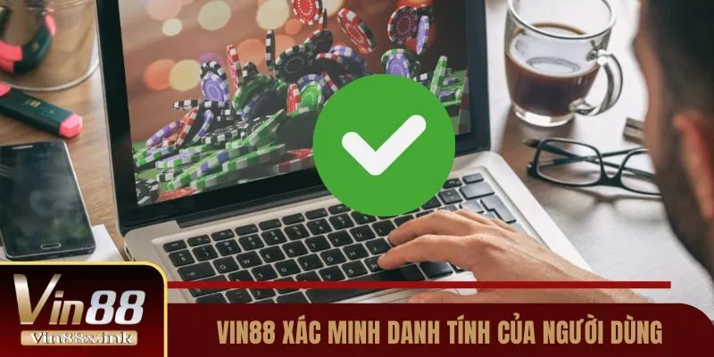 Vin88 xác minh danh tính đảm bảo an toàn tài khoản