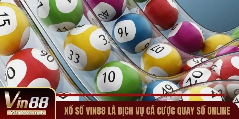 Xổ số Vin88 là dịch vụ cá cược quay số online